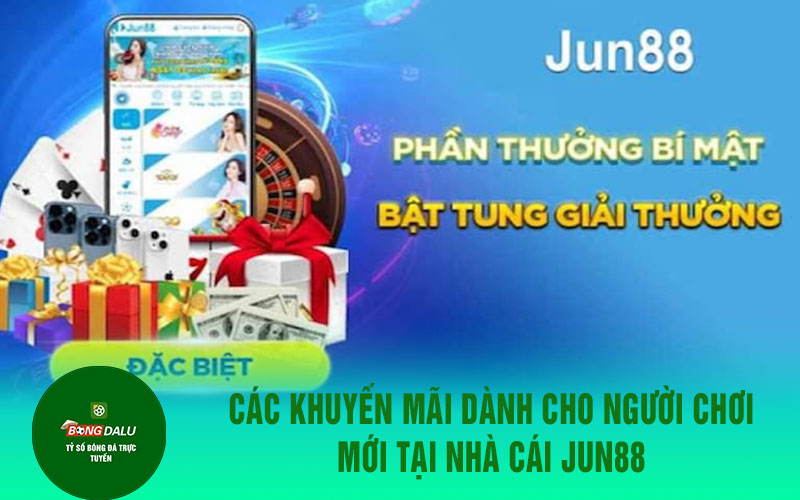 jun88 1 Các khuyến mãi dành cho người chơi mới tại nhà cái JUN88