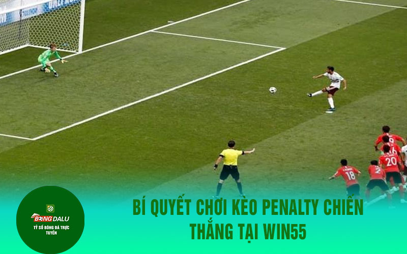 keo 2 Bí Quyết Chơi Kèo Penalty Chiến Thắng Tại Win55