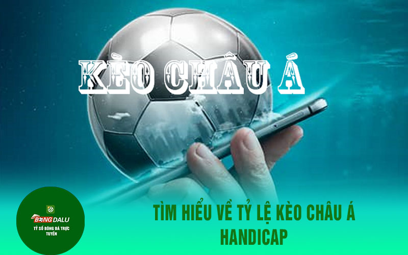 keo chau a Tìm hiểu về tỷ lệ kèo châu á handicap