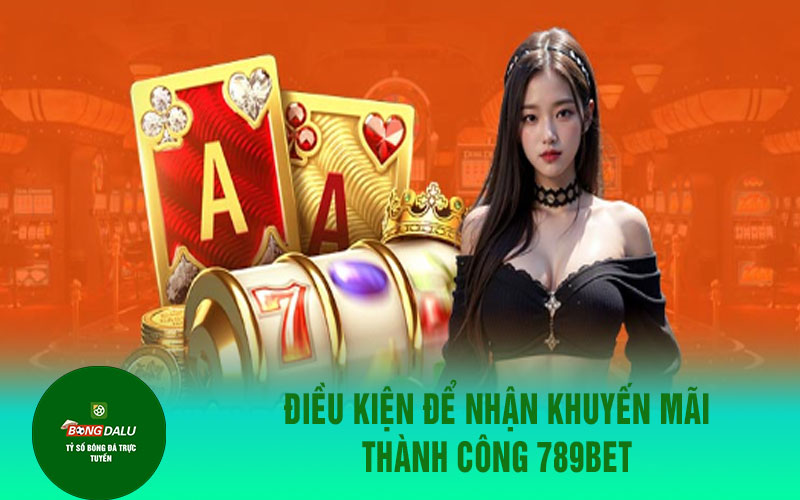 khuyen mai 789bet Điều kiện để nhận khuyến mãi thành công 789Bet