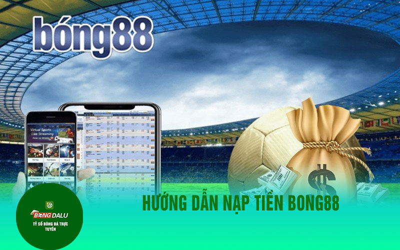 nap tien bong88 1 Hướng dẫn nạp tiền BONG88