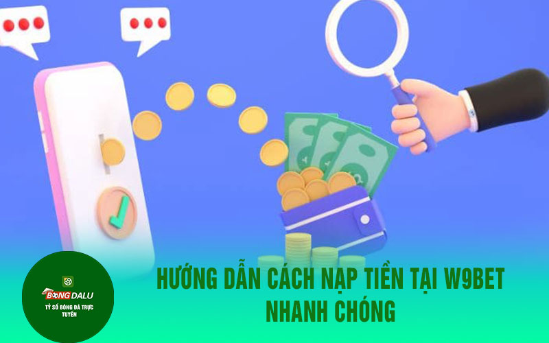 nap tien w9bet 1 Hướng dẫn cách nạp tiền tại W9bet nhanh chóng