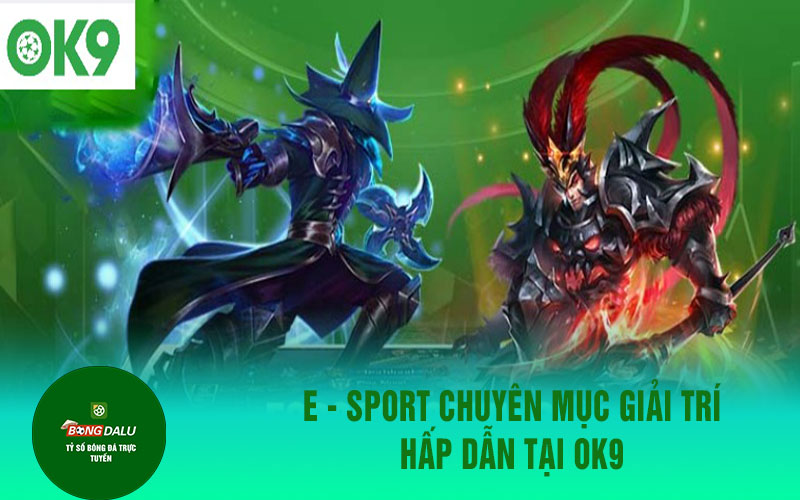 nha cai ok9 esport E - Sport Chuyên mục giải trí hấp dẫn tại OK9