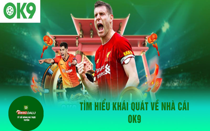 nha cai ok9 thong tin chung Tìm hiểu khái quát về nhà cái OK9