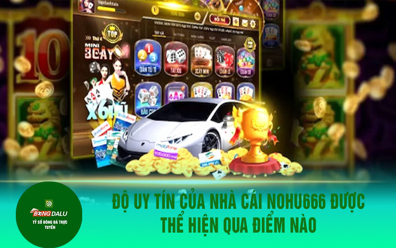 nohu666 1 Độ uy tín của nhà cái Nohu666 được thể hiện qua điểm nào