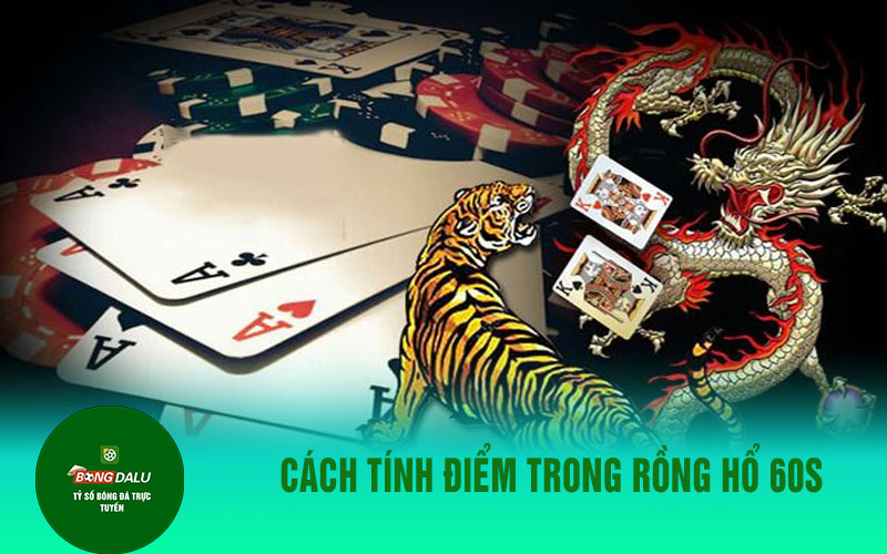 rong ho 2 Cách tính điểm trong rồng hổ 60s