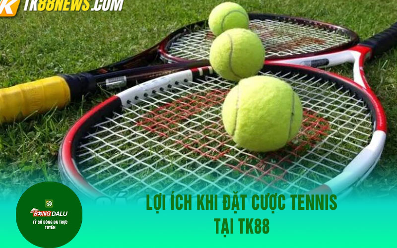 ru88 3 Lợi Ích Khi Đặt Cược Tennis Tại TK88