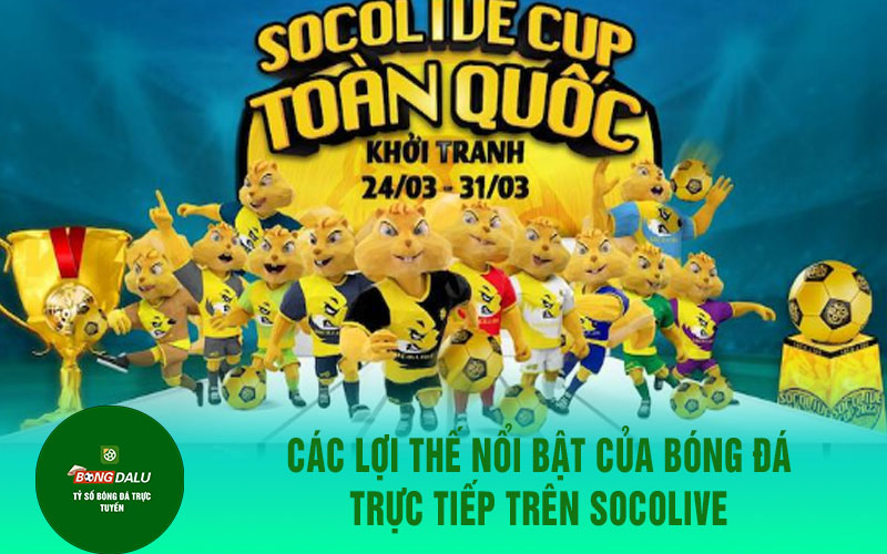 soclive 1 Các lợi thế nổi bật của bóng đá trực tiếp trên Socolive