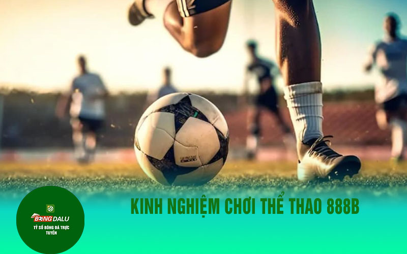 the thao 888b 2 Kinh nghiệm chơi thể thao 888B