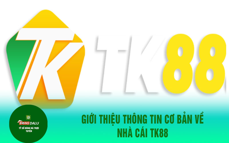 tk88 Giới thiệu thông tin cơ bản về nhà cái TK88