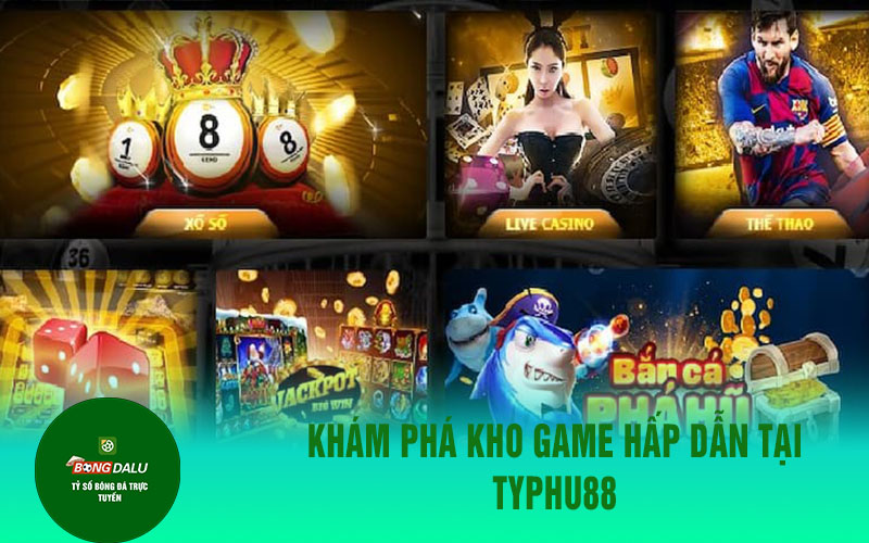 typhu888 1 1 Khám phá kho game hấp dẫn tại Typhu88