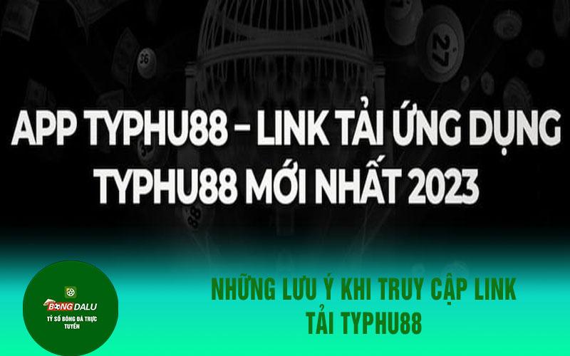 typhu888 2 1 Những lưu ý khi truy cập link tải typhu88