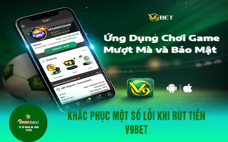 v9bet 1 Khắc phục một số lỗi khi rút tiền V9bet