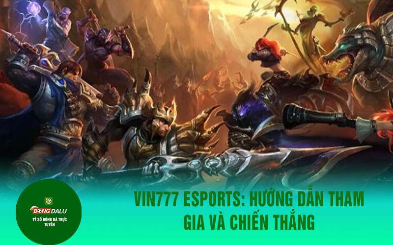 vin777 2 Vin777 Esports: Hướng dẫn tham gia và chiến thắng