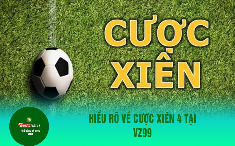 xin88 3 1 Hiểu Rõ Về Cược Xiên 4 Tại Vz99