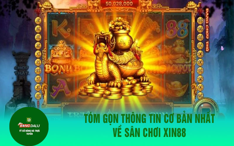 Tóm gọn thông tin cơ bản nhất về sân chơi Xin88