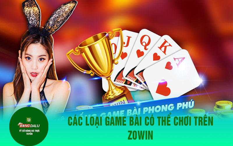 zowin 1 Các loại game bài có thể chơi trên Zowin