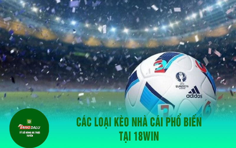 18win Các Loại Kèo Nhà Cái Phổ Biến Tại 18Win