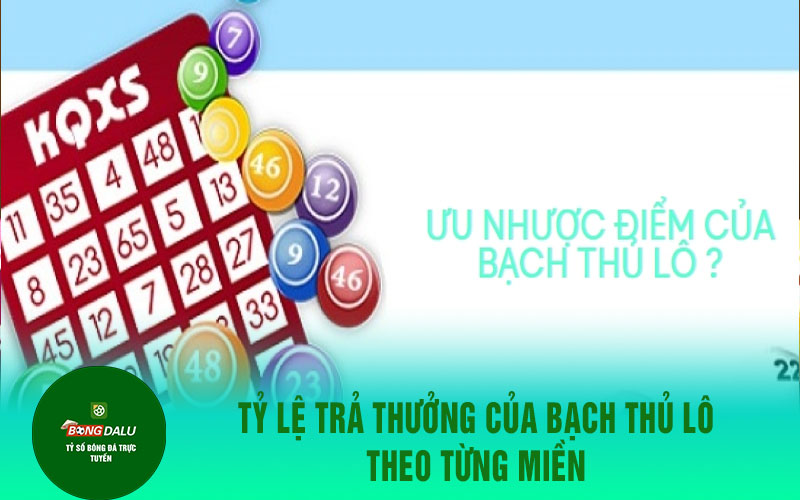 bach thu lo 1 Tỷ lệ trả thưởng của bạch thủ lô theo từng miền
