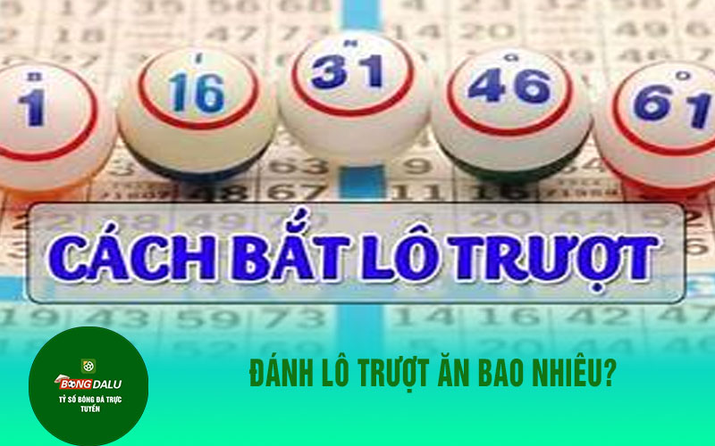 lo truot 2 Đánh lô trượt ăn bao nhiêu?