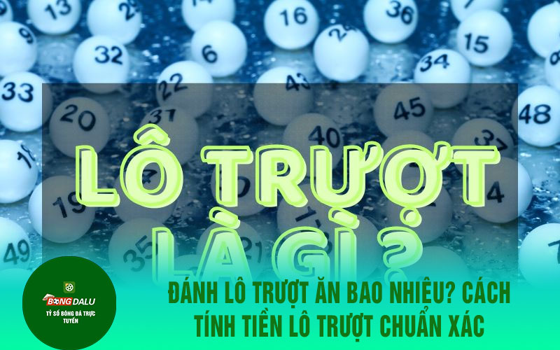 lo truot Đánh Lô Trượt Ăn Bao Nhiêu? Cách Tính Tiền Lô Trượt Chuẩn Xác