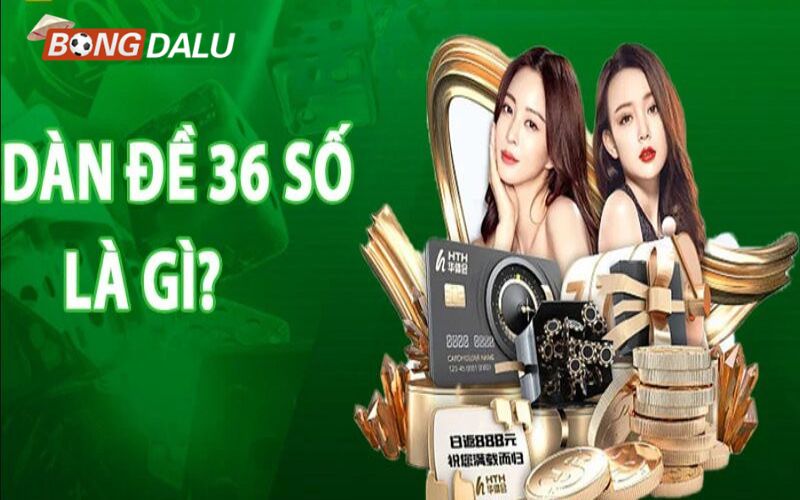 Dan de 36 so la gi Dàn đề 36 số là gì?