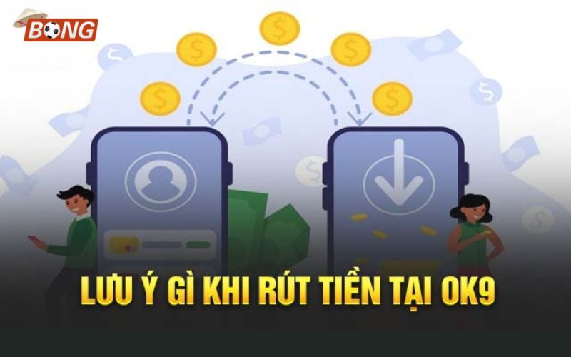 bongdalu 3 1 Các lưu ý khi rút tiền OK9